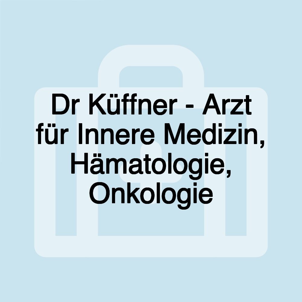 Dr Küffner - Arzt für Innere Medizin, Hämatologie, Onkologie