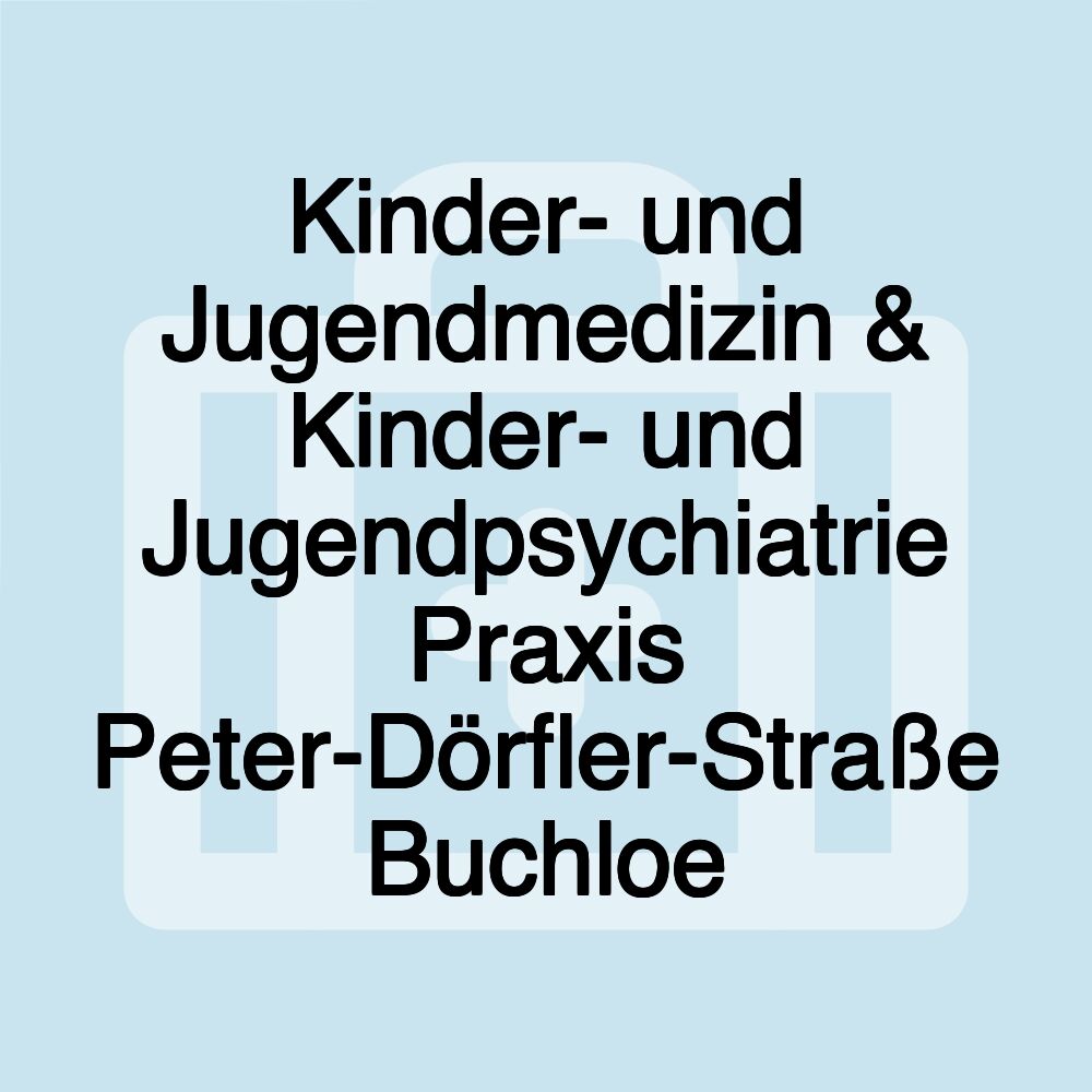 Kinder- und Jugendmedizin & Kinder- und Jugendpsychiatrie Praxis Peter-Dörfler-Straße Buchloe