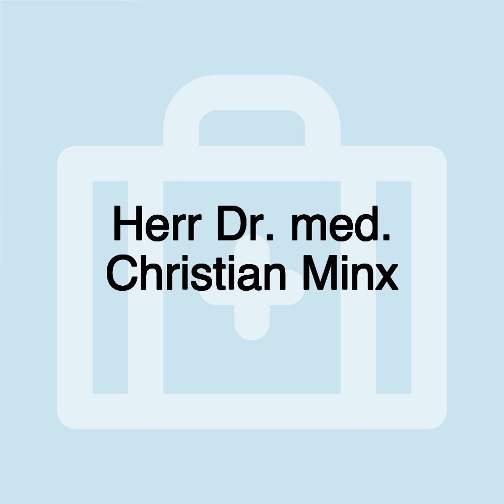 Herr Dr. med. Christian Minx