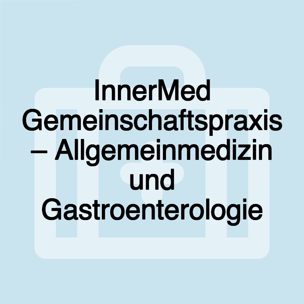 InnerMed Gemeinschaftspraxis – Allgemeinmedizin und Gastroenterologie