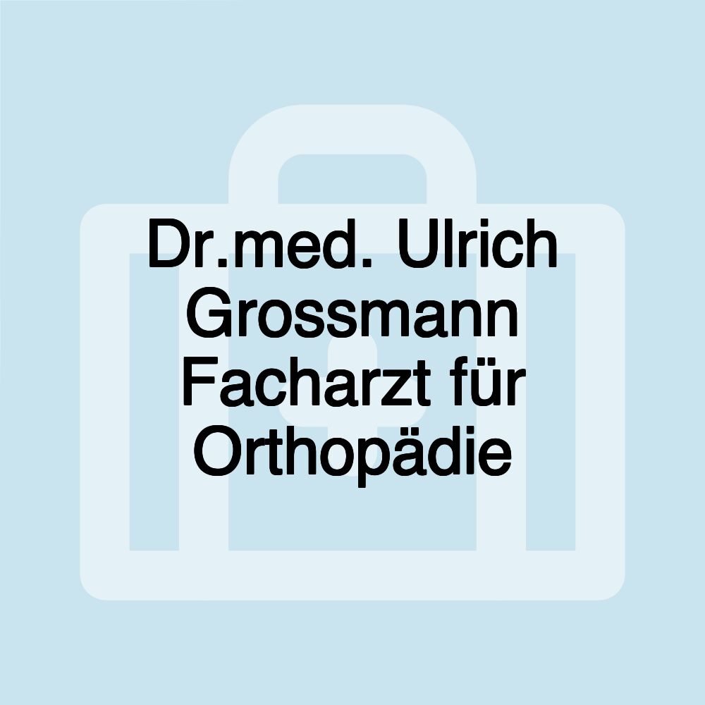 Dr.med. Ulrich Grossmann Facharzt für Orthopädie