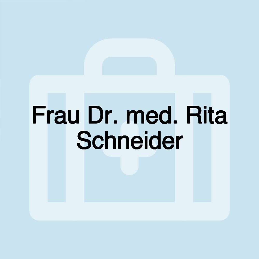 Frau Dr. med. Rita Schneider