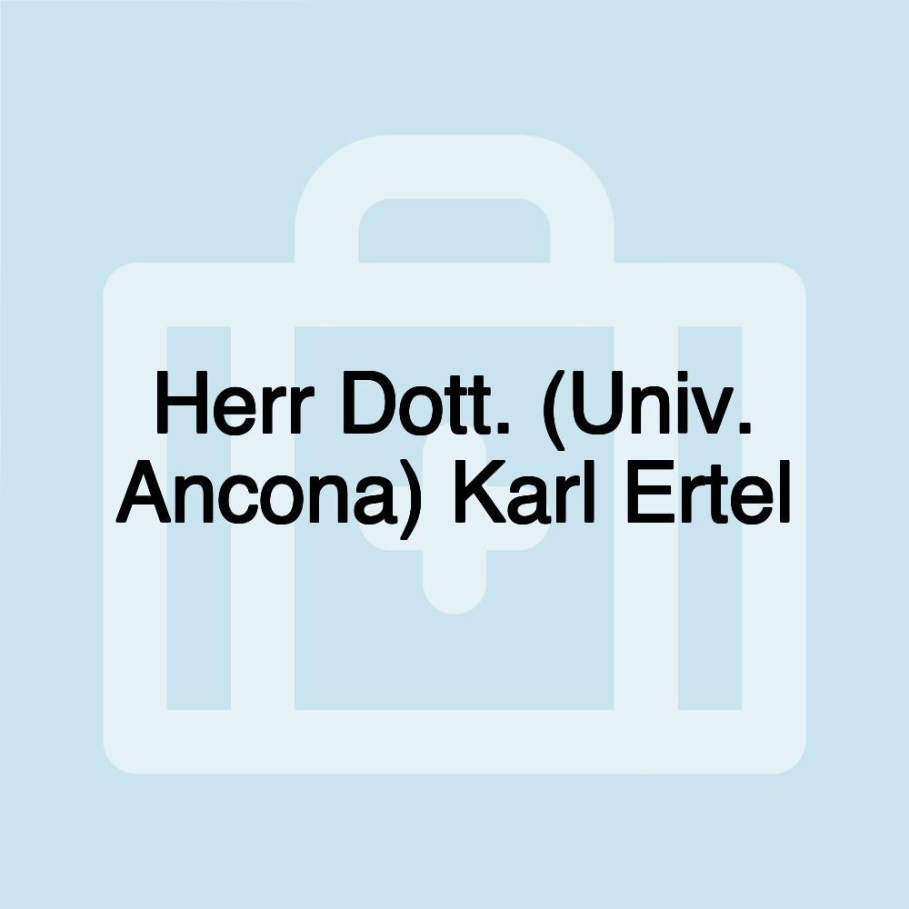 Herr Dott. (Univ. Ancona) Karl Ertel