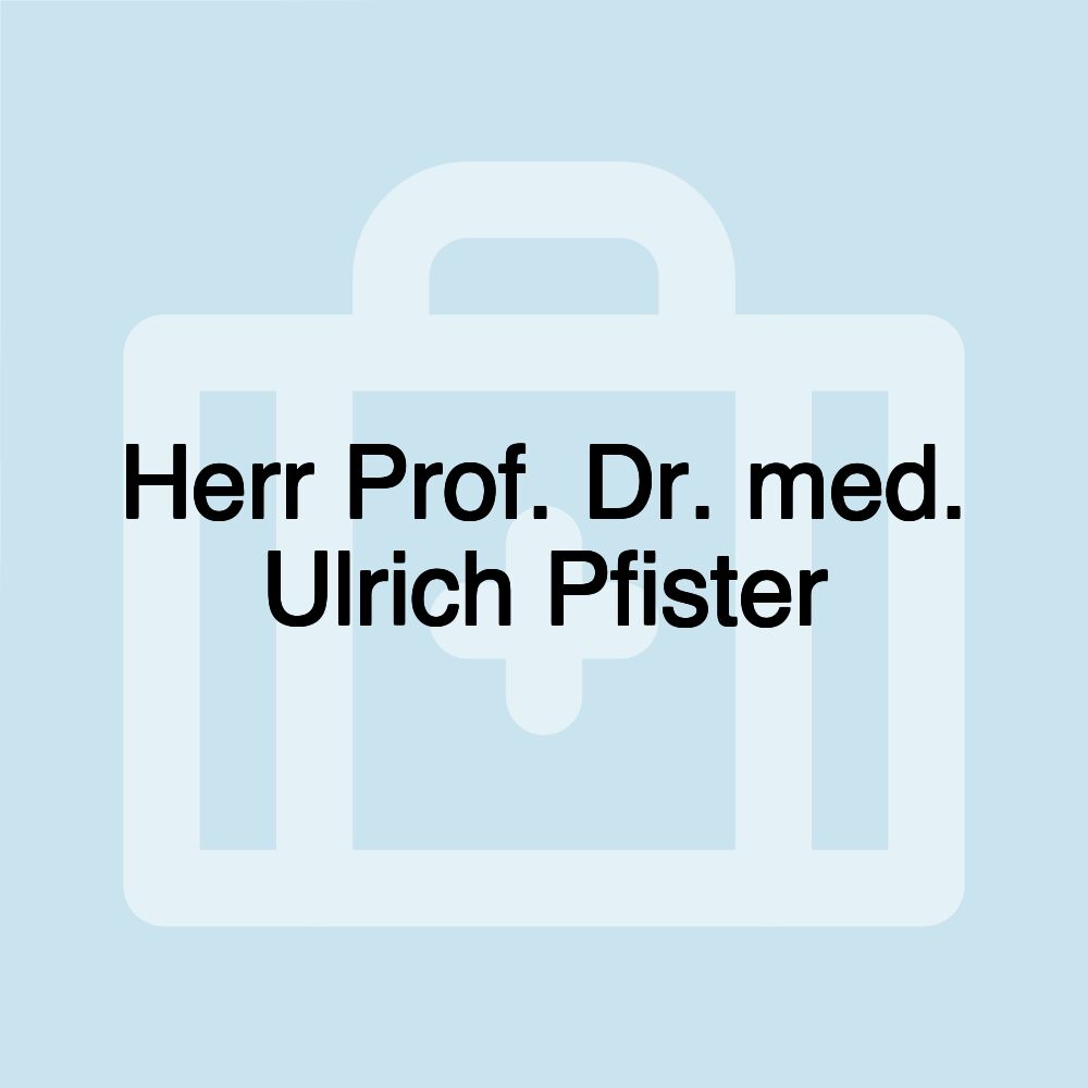 Herr Prof. Dr. med. Ulrich Pfister