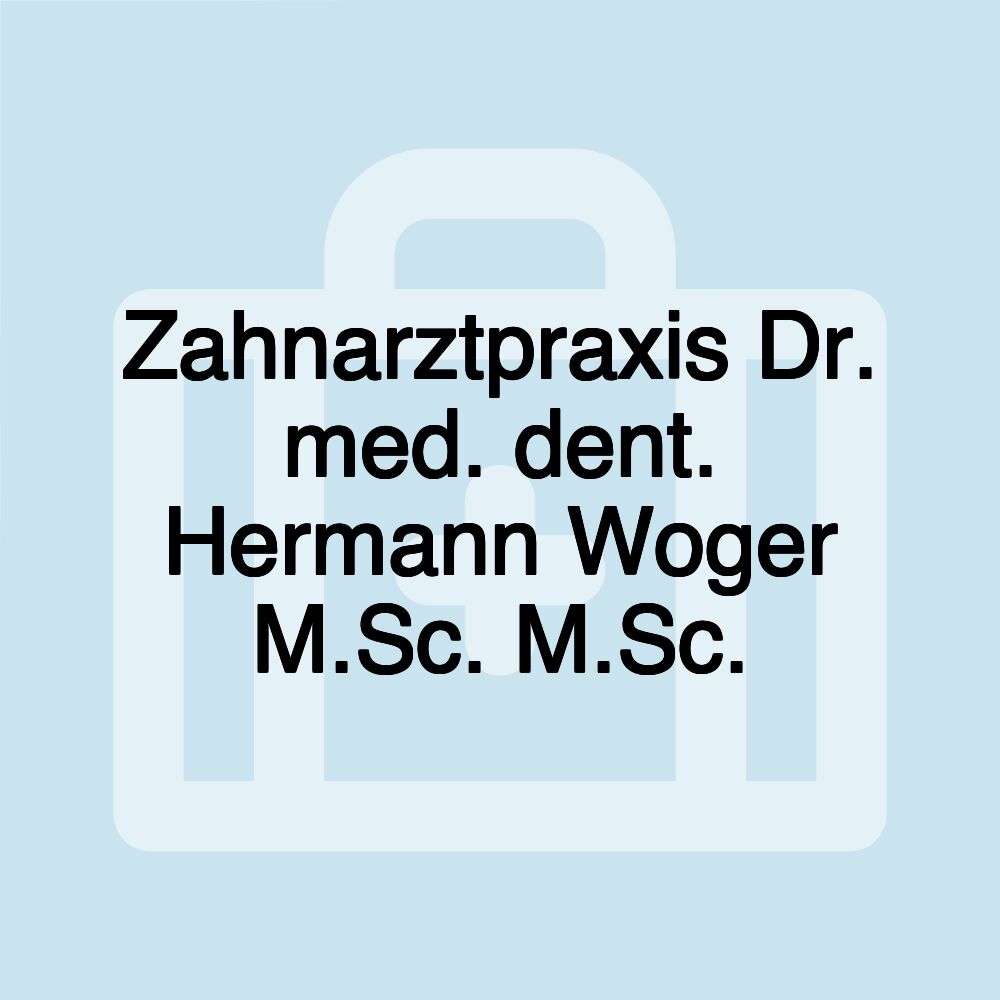 Zahnarztpraxis Dr. med. dent. Hermann Woger M.Sc. M.Sc.