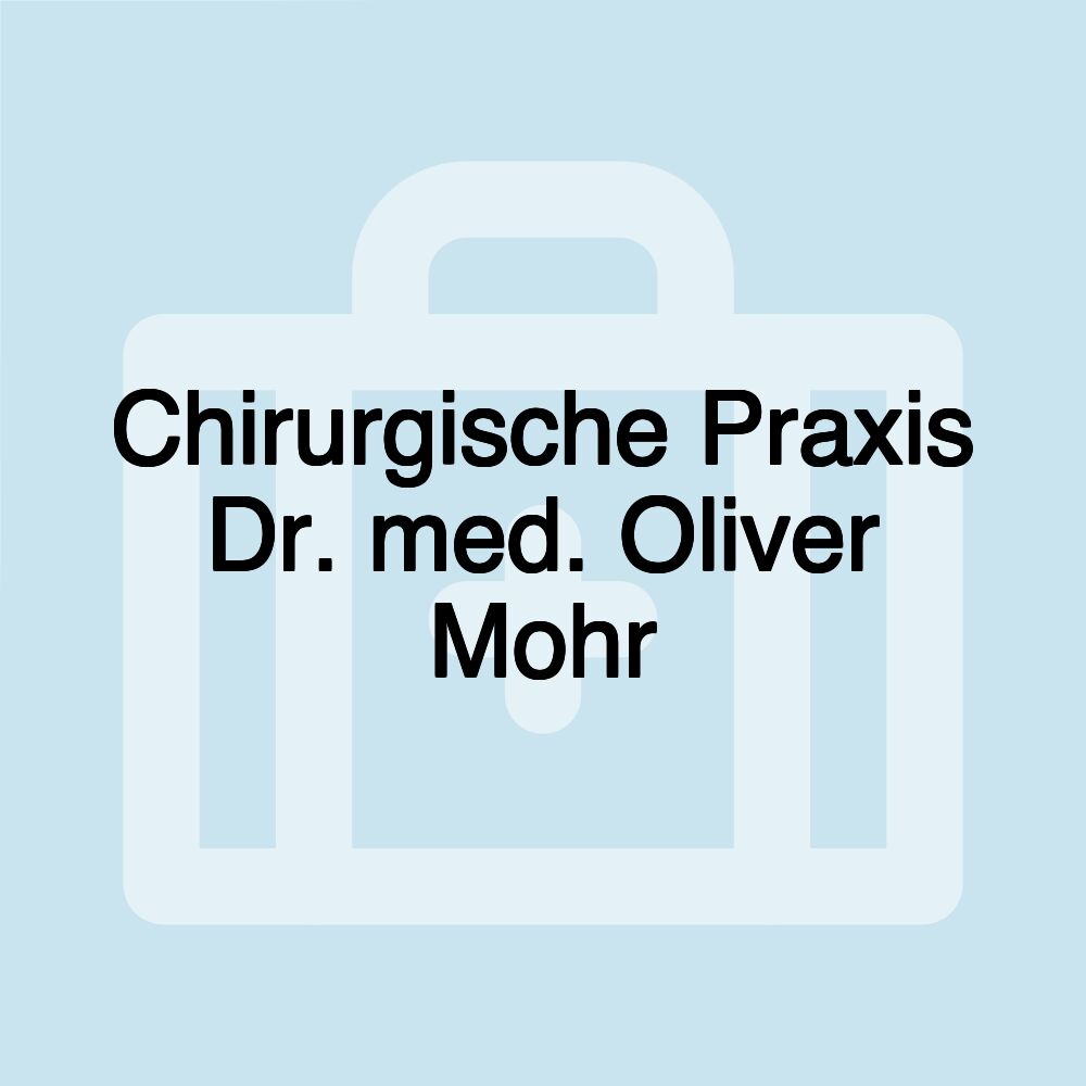 Chirurgische Praxis Dr. med. Oliver Mohr