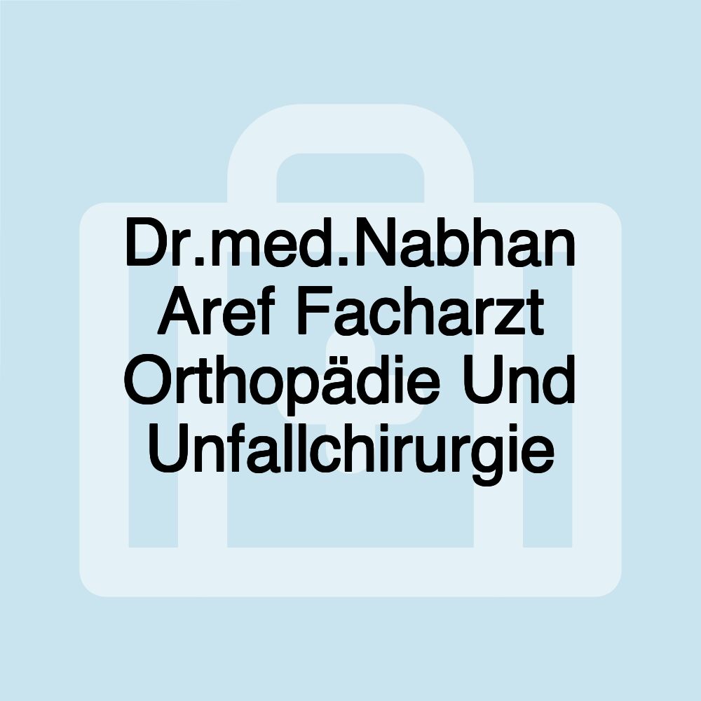 Dr.med.Nabhan Aref Facharzt Orthopädie Und Unfallchirurgie