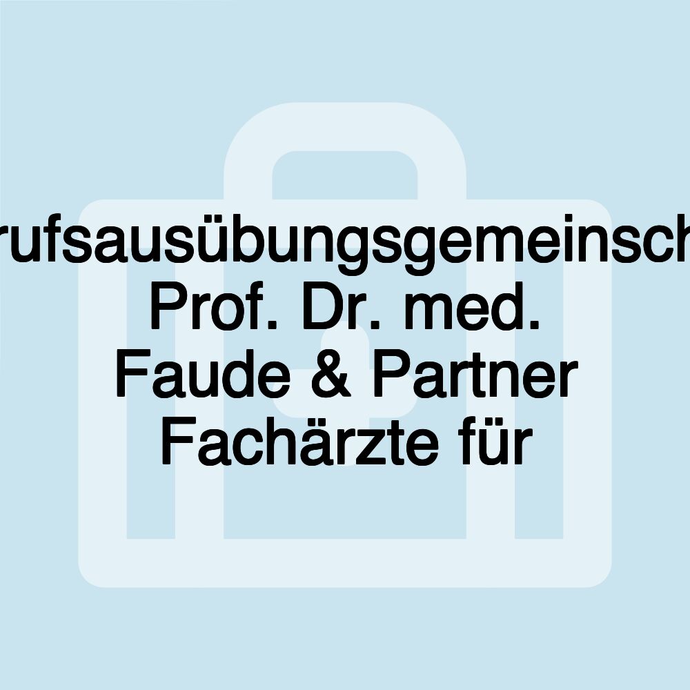 Berufsausübungsgemeinschaft Prof. Dr. med. Faude & Partner Fachärzte für