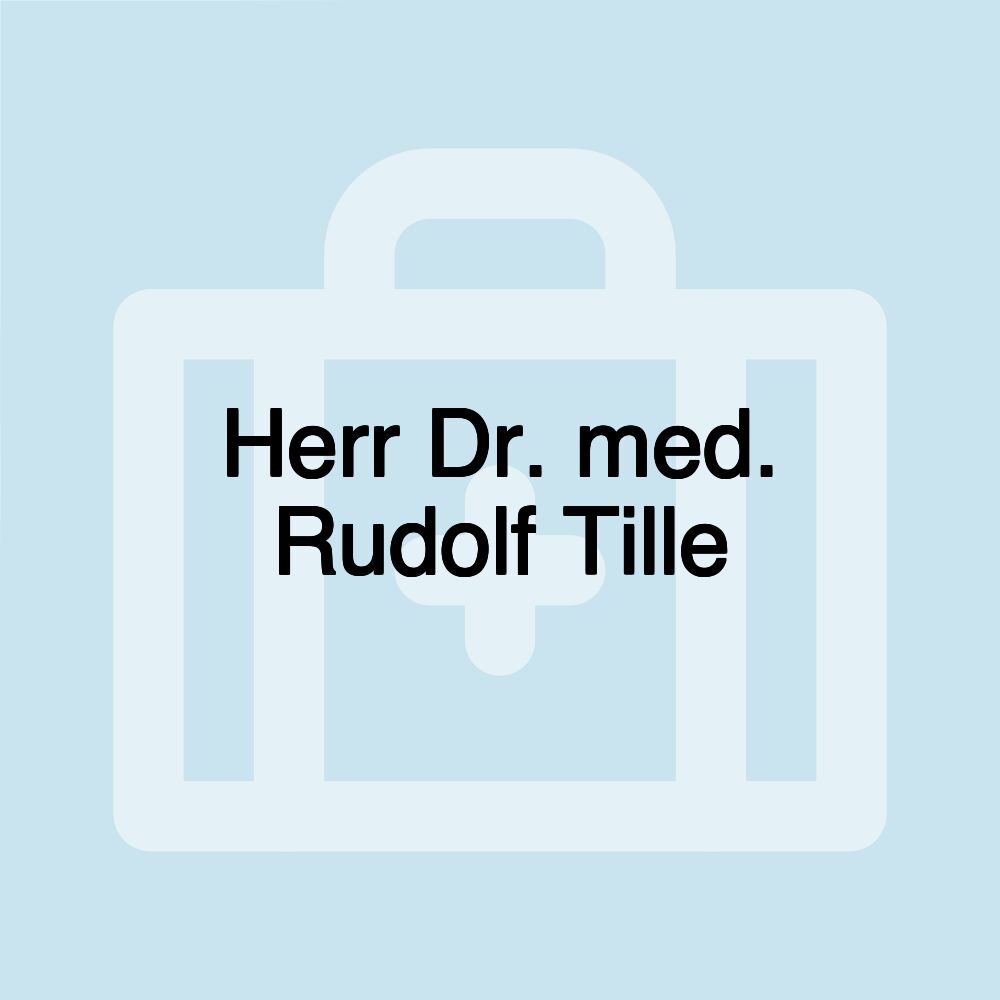 Herr Dr. med. Rudolf Tille