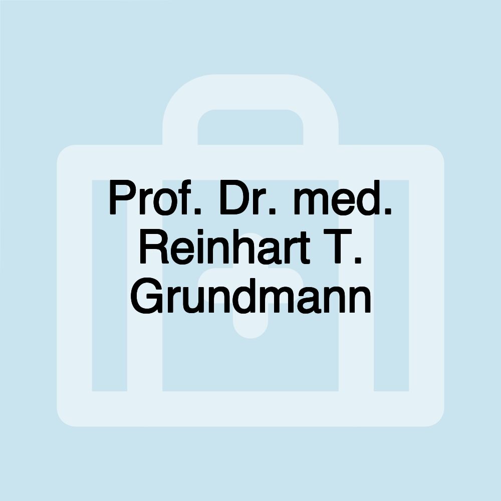 Prof. Dr. med. Reinhart T. Grundmann