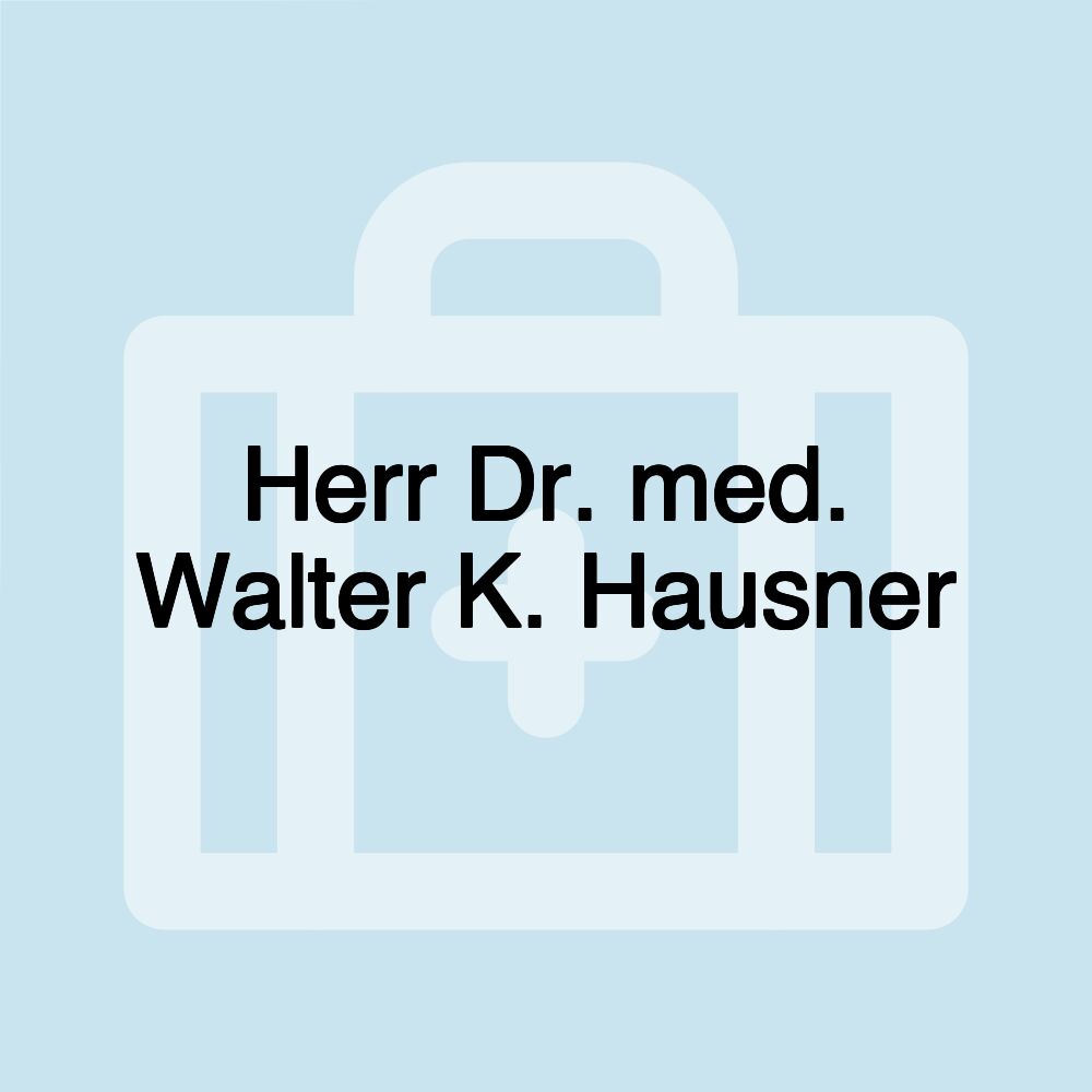 Herr Dr. med. Walter K. Hausner