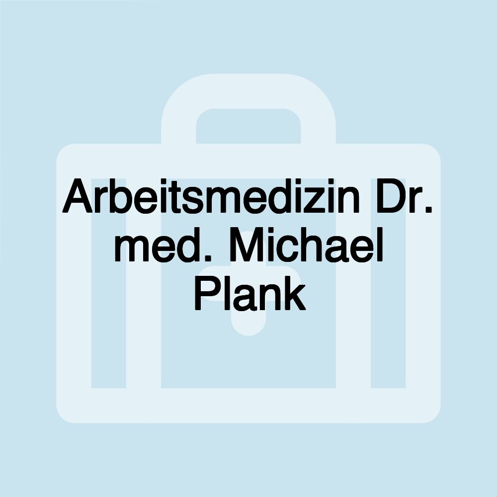 Arbeitsmedizin Dr. med. Michael Plank