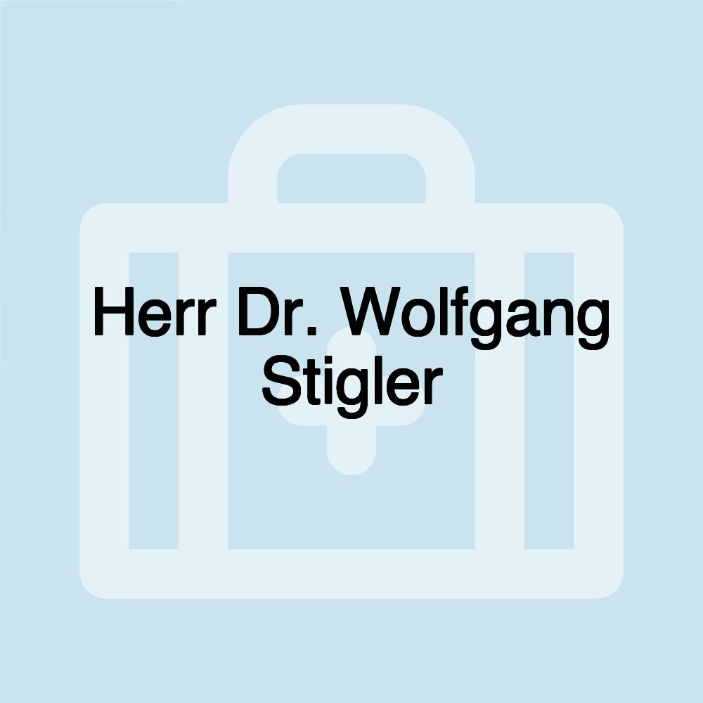 Herr Dr. Wolfgang Stigler