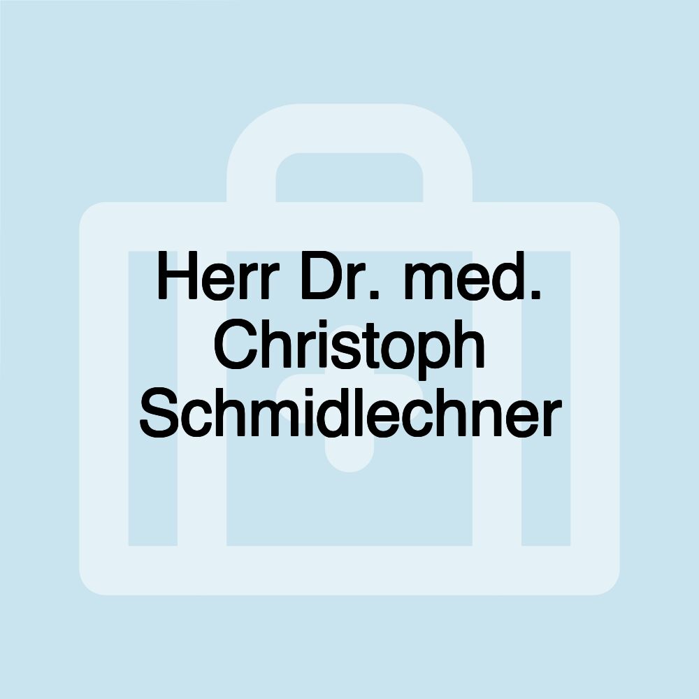 Herr Dr. med. Christoph Schmidlechner