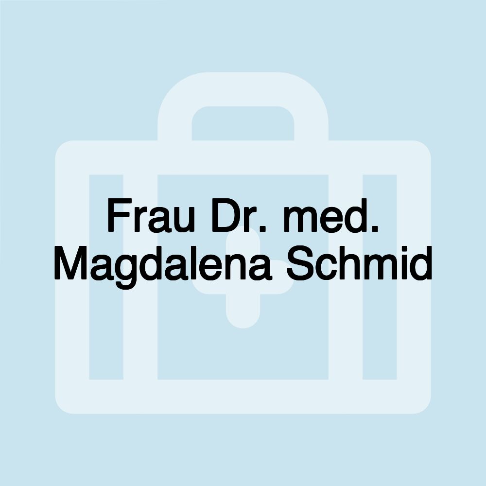 Frau Dr. med. Magdalena Schmid