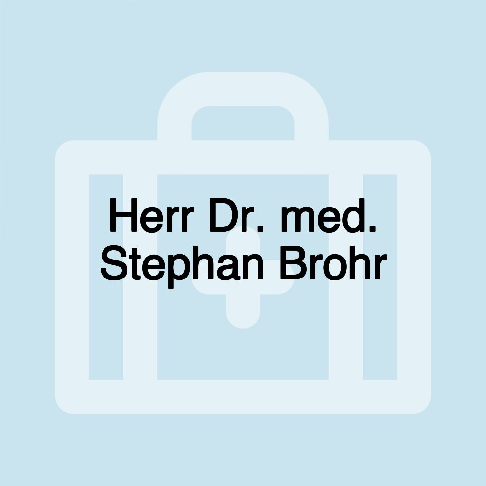 Herr Dr. med. Stephan Brohr