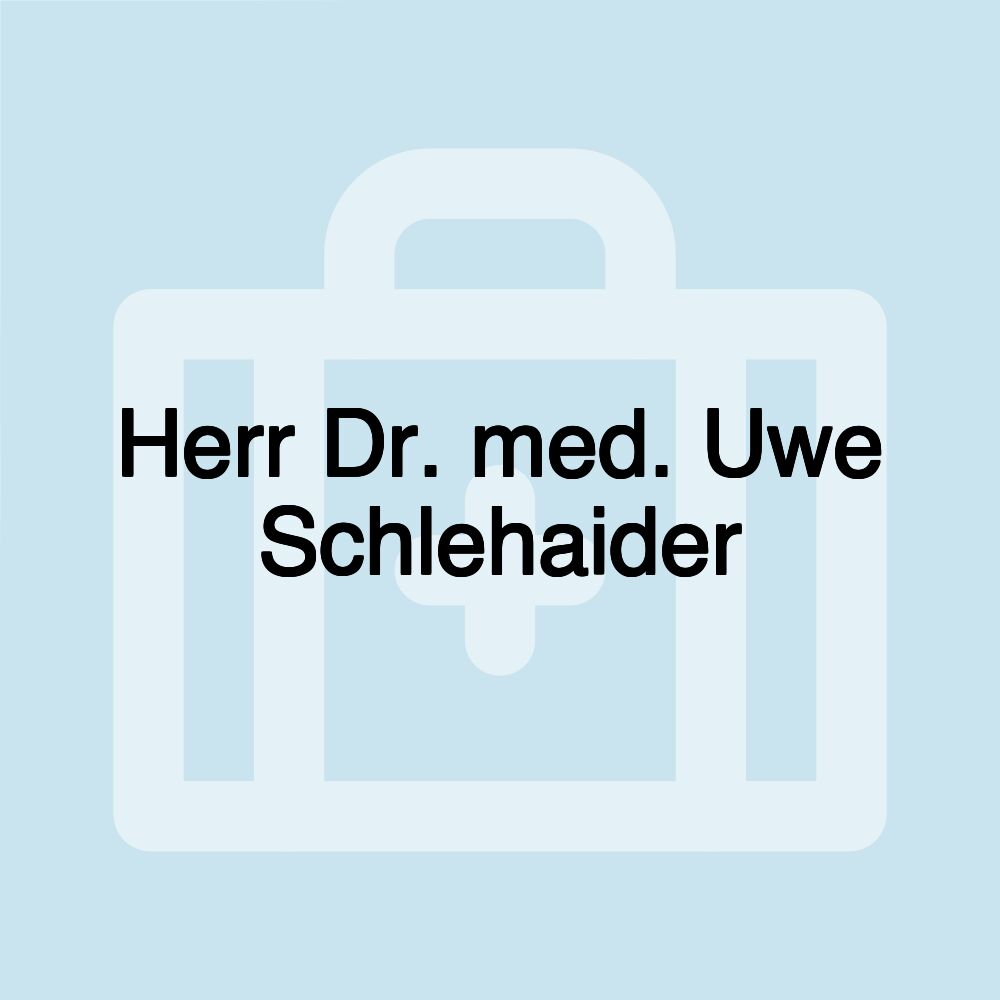 Herr Dr. med. Uwe Schlehaider