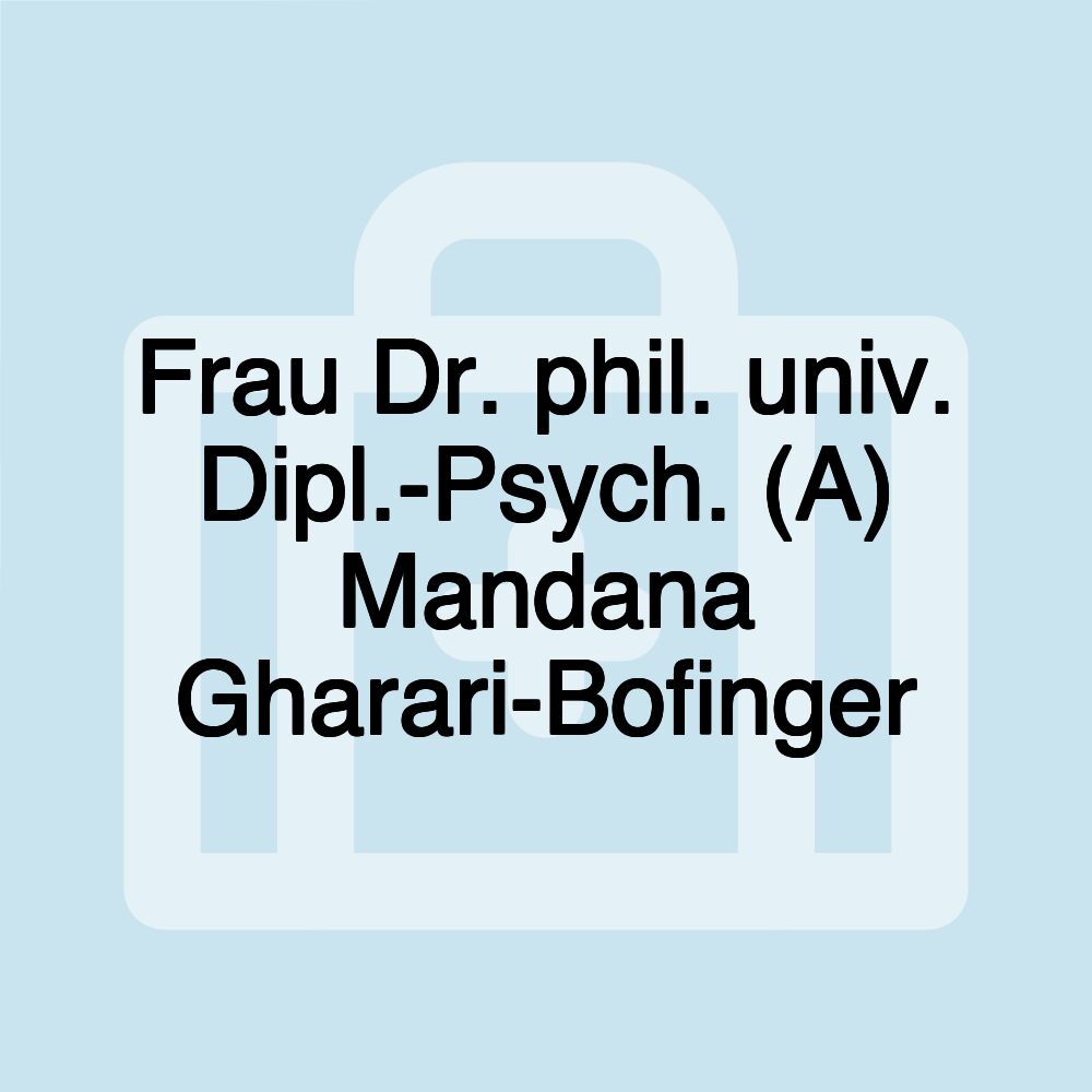 Frau Dr. phil. univ. Dipl.-Psych. (A) Mandana Gharari-Bofinger