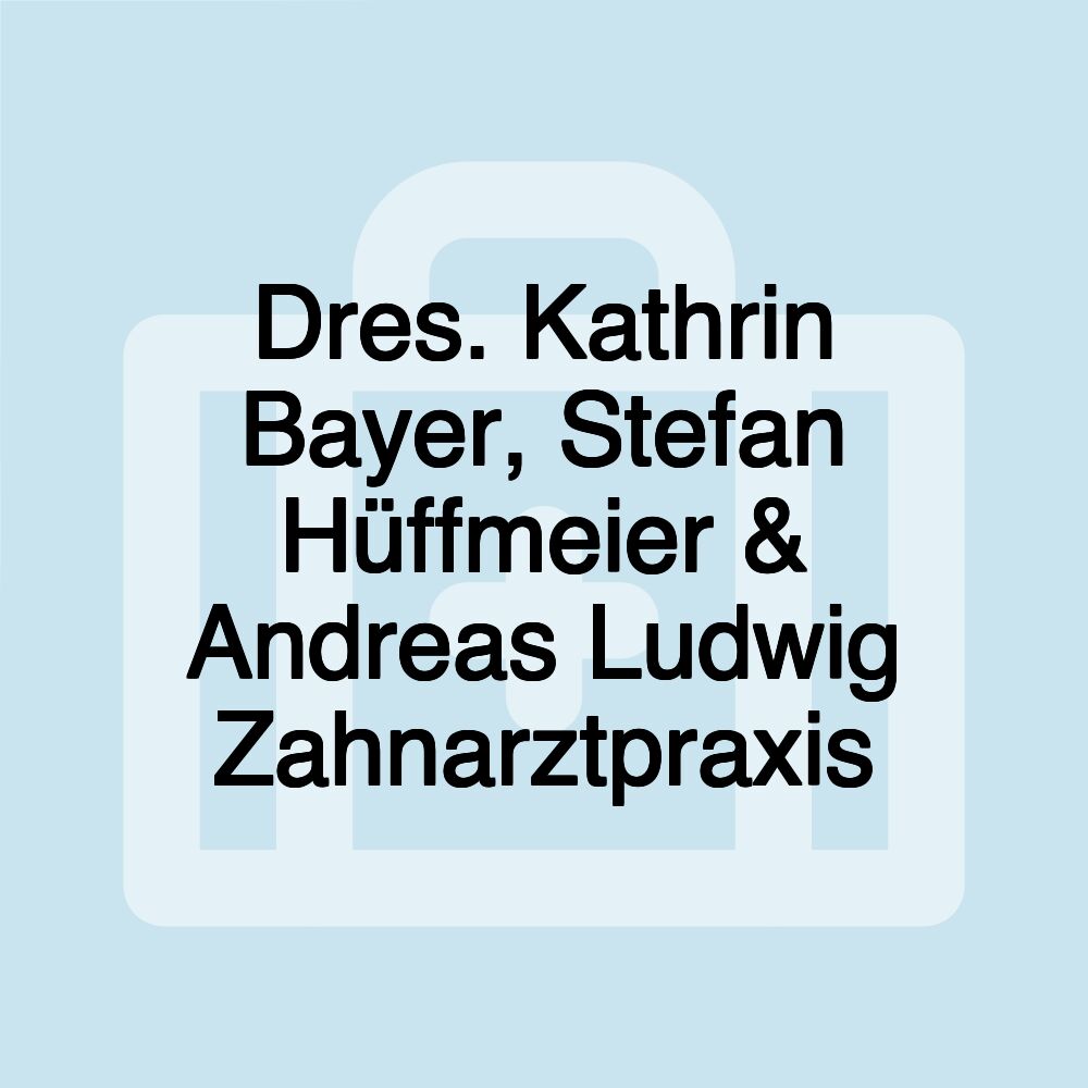 Dres. Kathrin Bayer, Stefan Hüffmeier & Andreas Ludwig Zahnarztpraxis