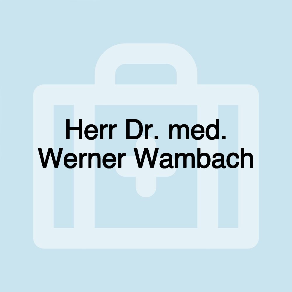 Herr Dr. med. Werner Wambach