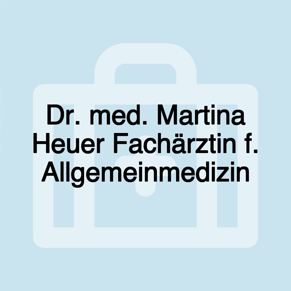 Dr. med. Martina Heuer Fachärztin f. Allgemeinmedizin