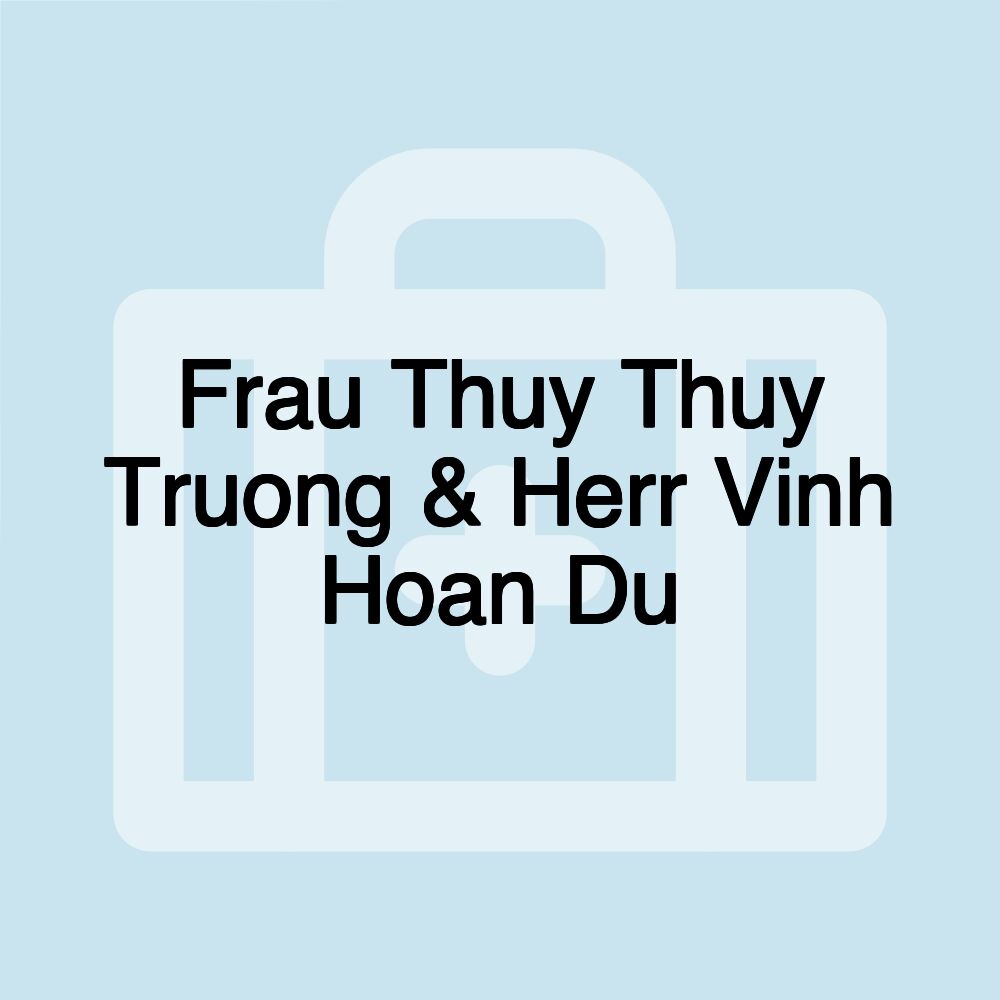 Frau Thuy Thuy Truong & Herr Vinh Hoan Du