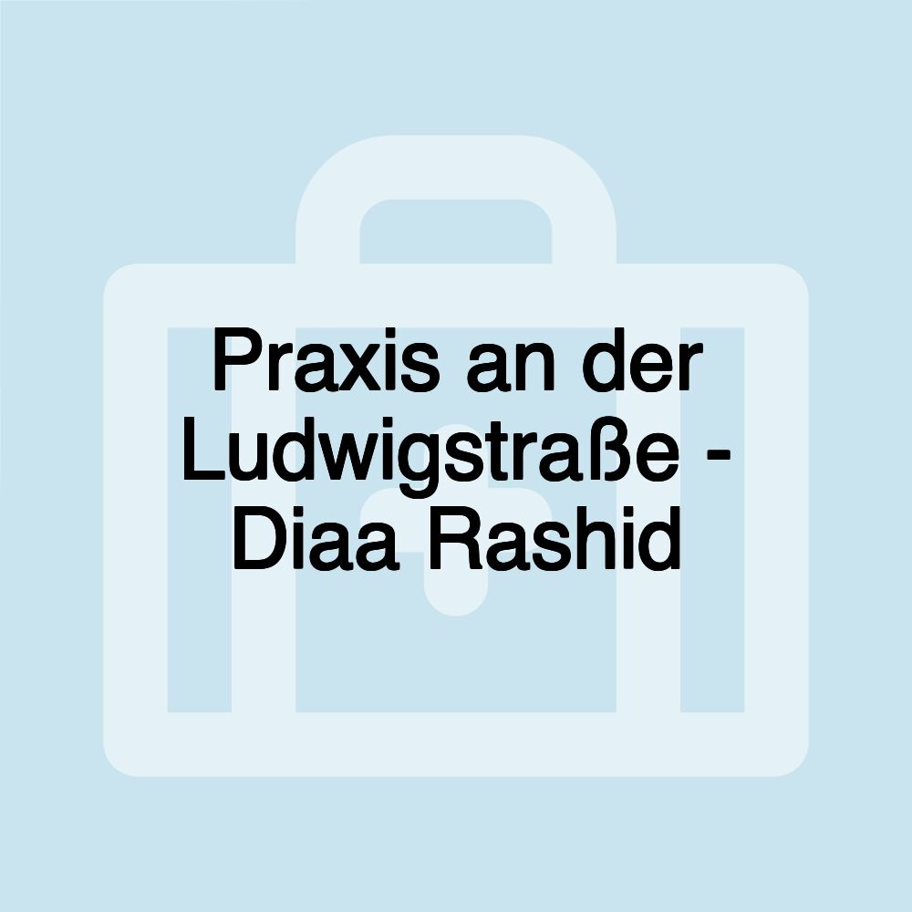 Praxis an der Ludwigstraße - Diaa Rashid