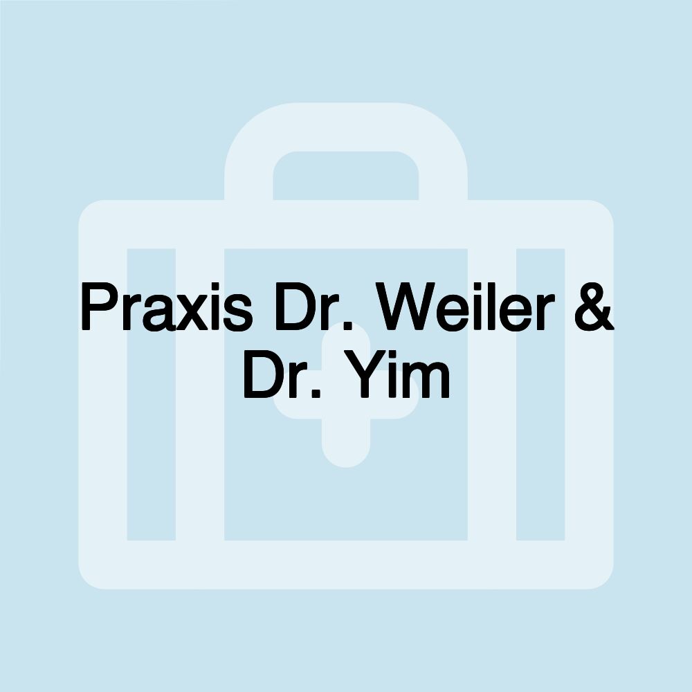 Praxis Dr. Weiler & Dr. Yim