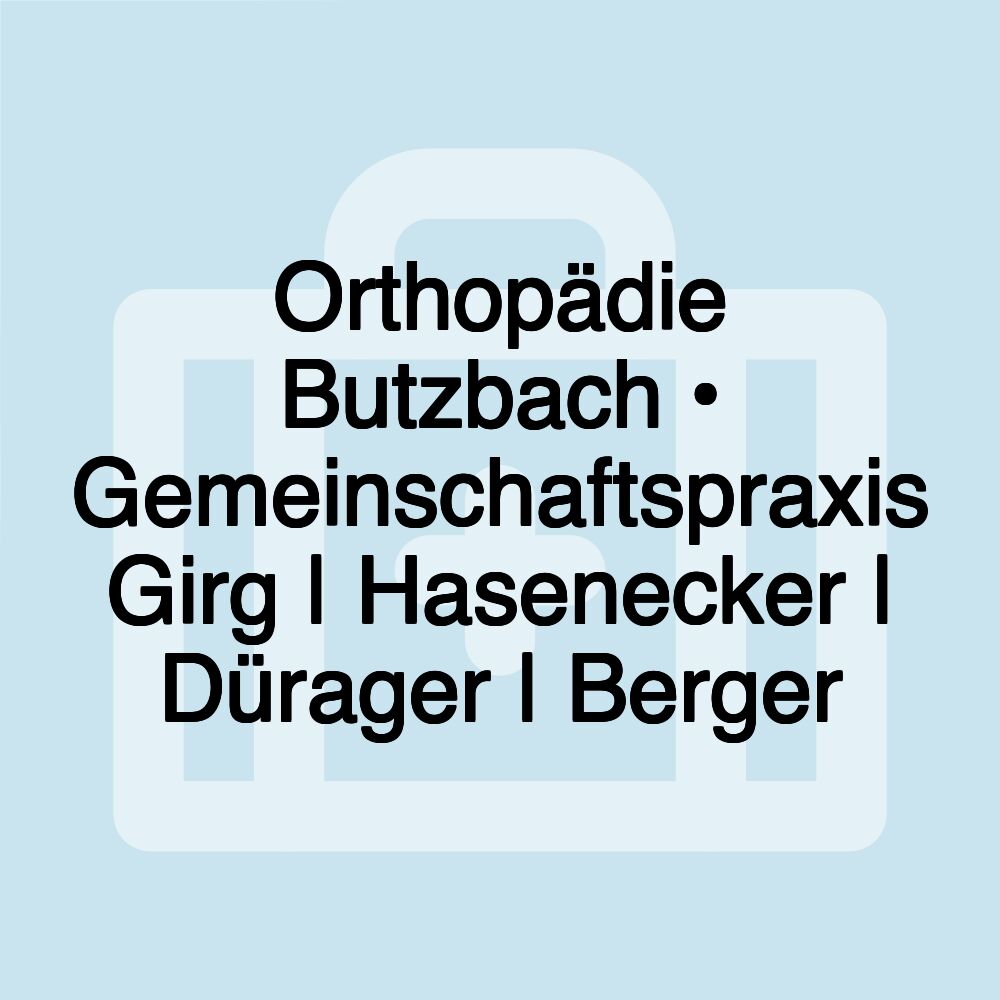 Orthopädie Butzbach • Gemeinschaftspraxis Girg | Hasenecker | Dürager | Berger