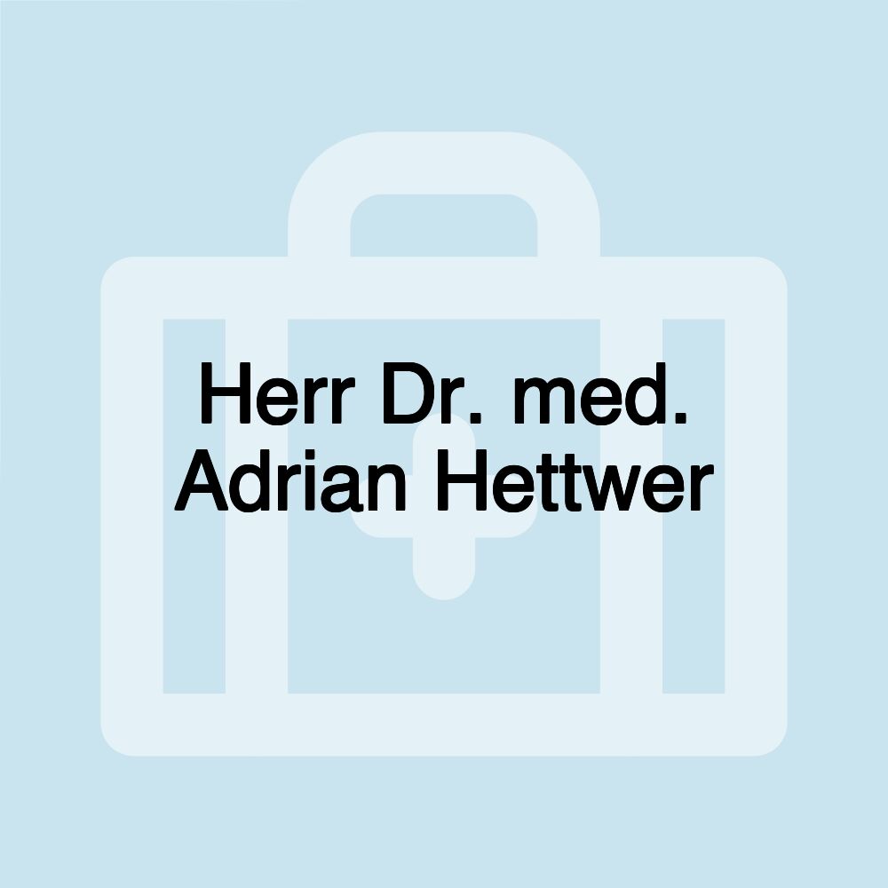 Herr Dr. med. Adrian Hettwer