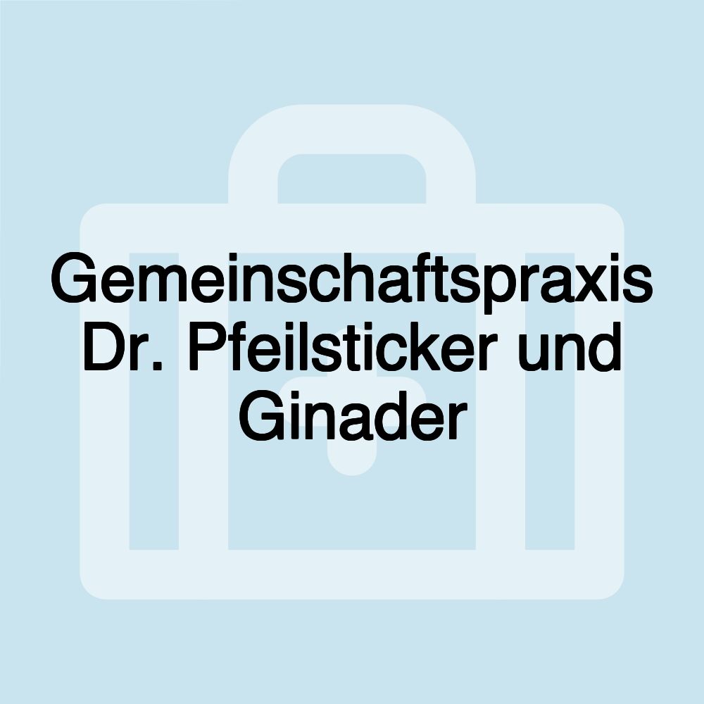 Gemeinschaftspraxis Dr. Pfeilsticker und Ginader