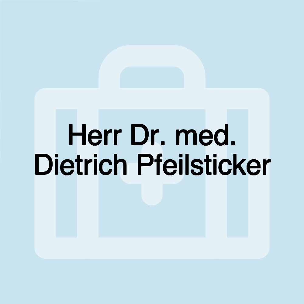 Herr Dr. med. Dietrich Pfeilsticker