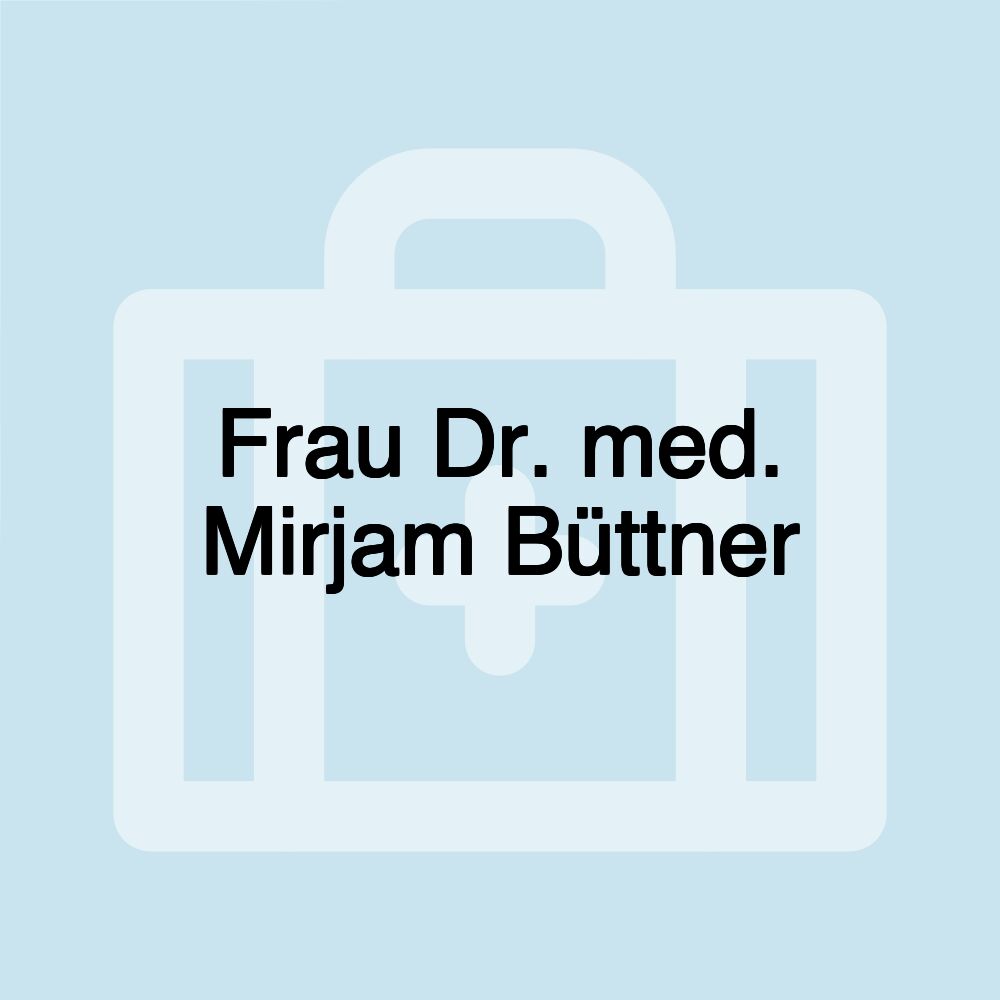 Frau Dr. med. Mirjam Büttner