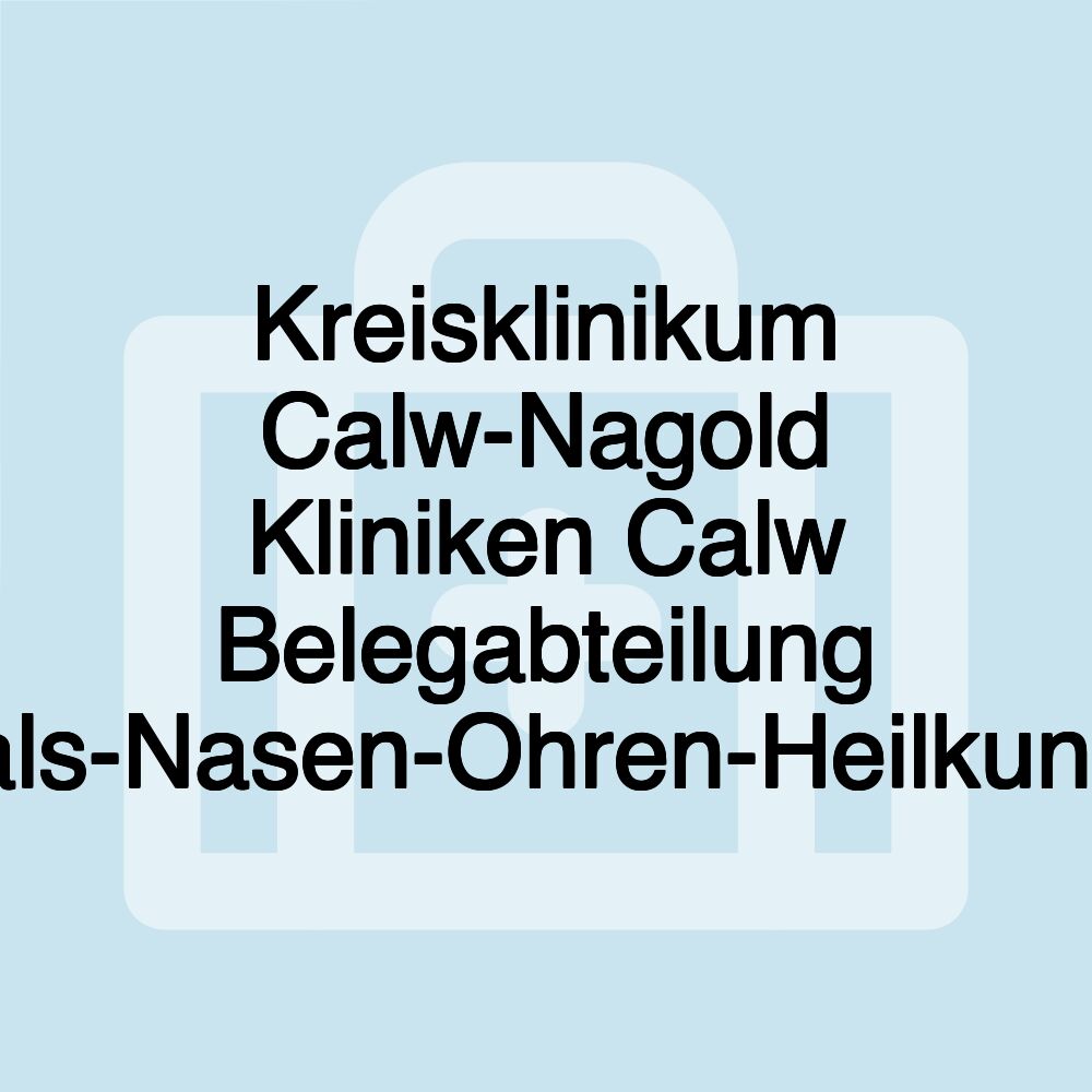 Kreisklinikum Calw-Nagold Kliniken Calw Belegabteilung Hals-Nasen-Ohren-Heilkunde