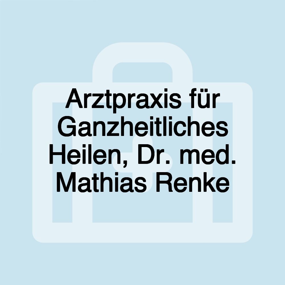 Arztpraxis für Ganzheitliches Heilen, Dr. med. Mathias Renke