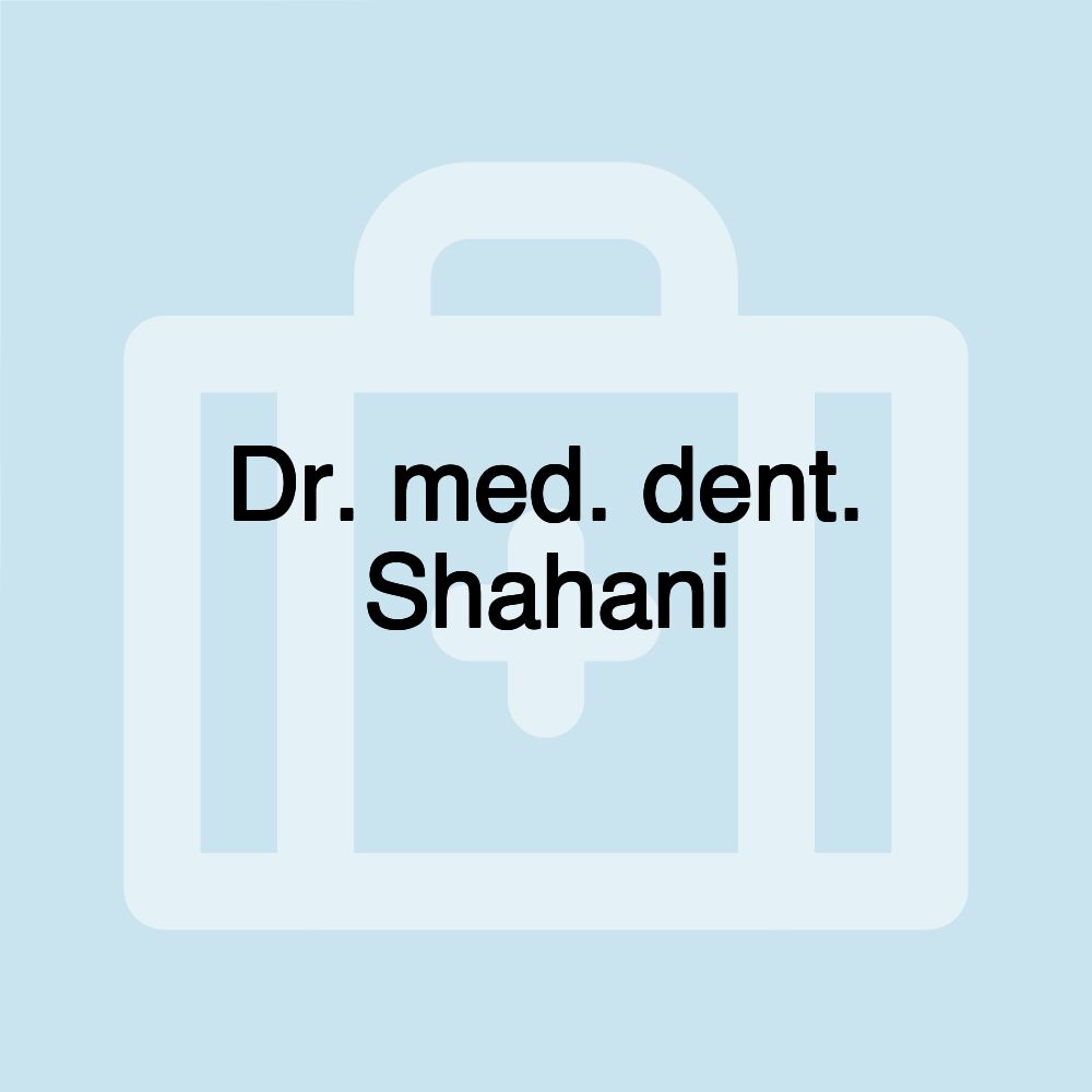 Dr. med. dent. Shahani