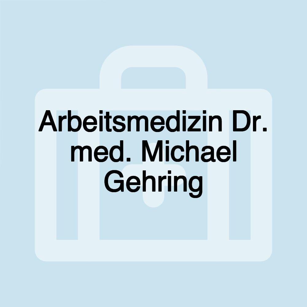 Arbeitsmedizin Dr. med. Michael Gehring