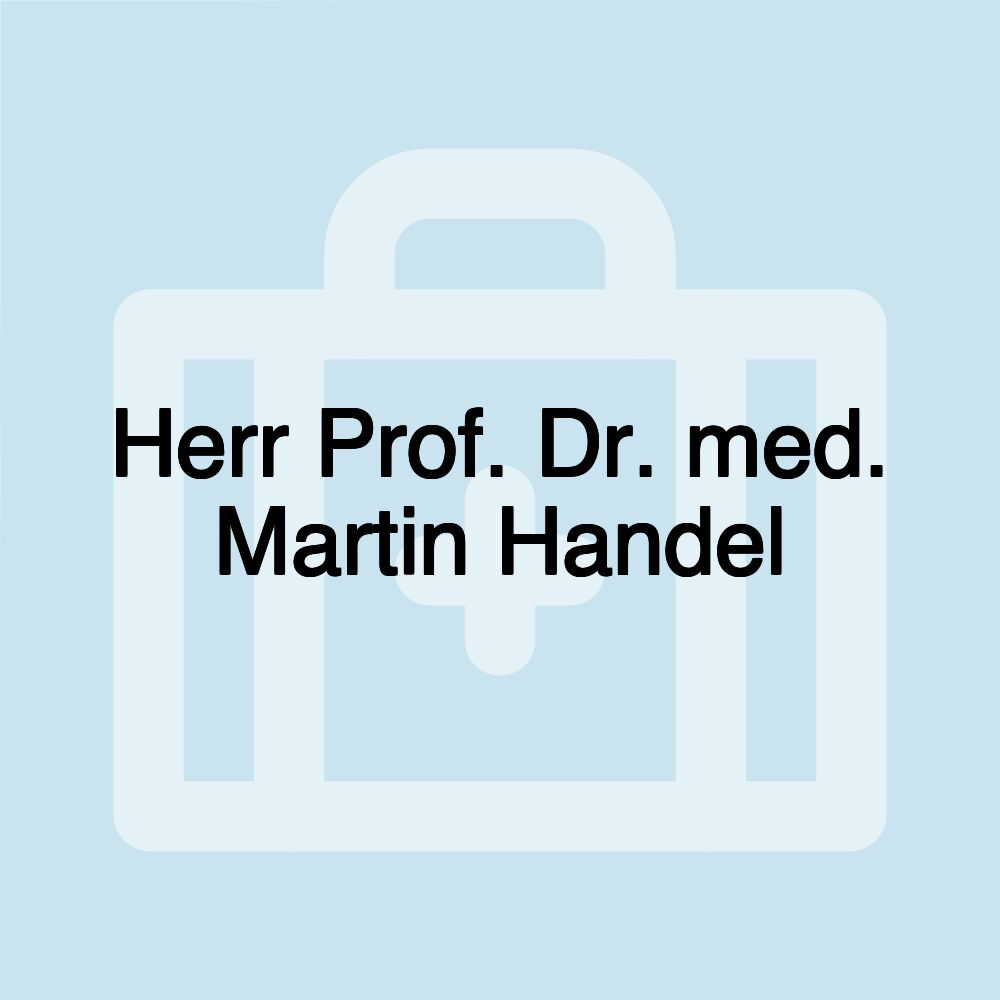 Herr Prof. Dr. med. Martin Handel