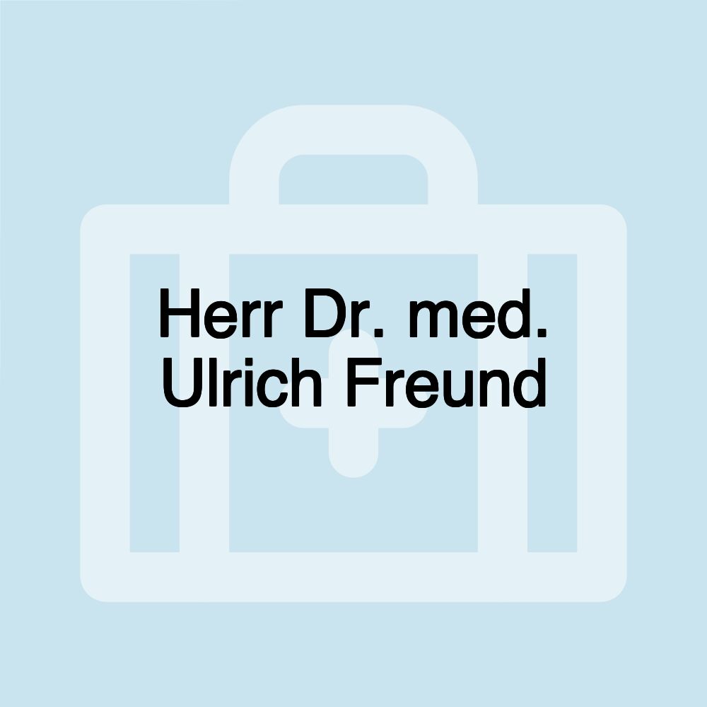 Herr Dr. med. Ulrich Freund