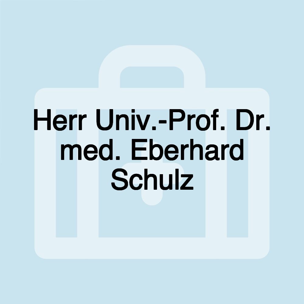 Herr Univ.-Prof. Dr. med. Eberhard Schulz