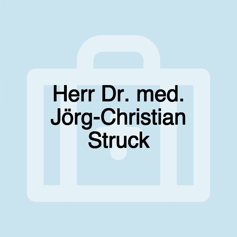 Herr Dr. med. Jörg-Christian Struck