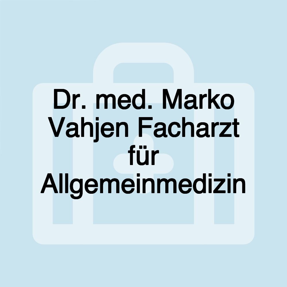 Dr. med. Marko Vahjen Facharzt für Allgemeinmedizin