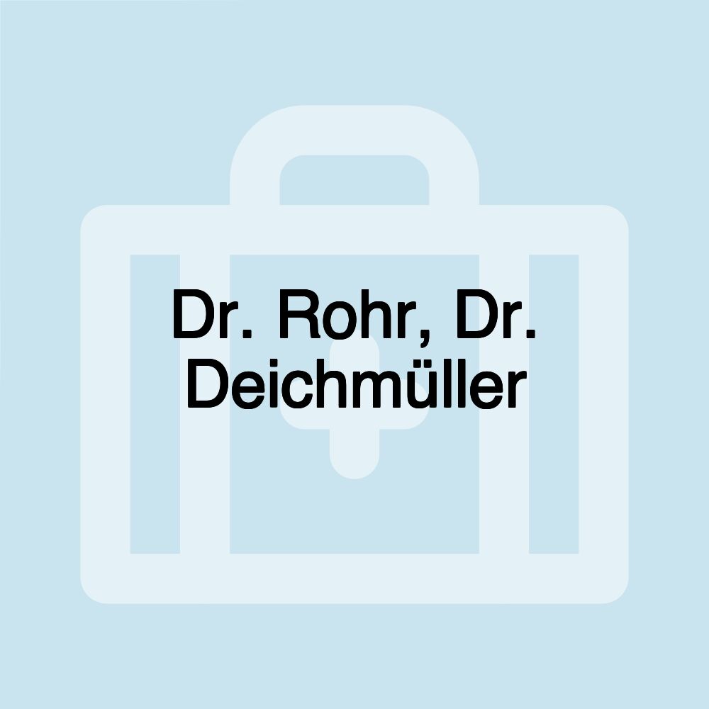 Dr. Rohr, Dr. Deichmüller