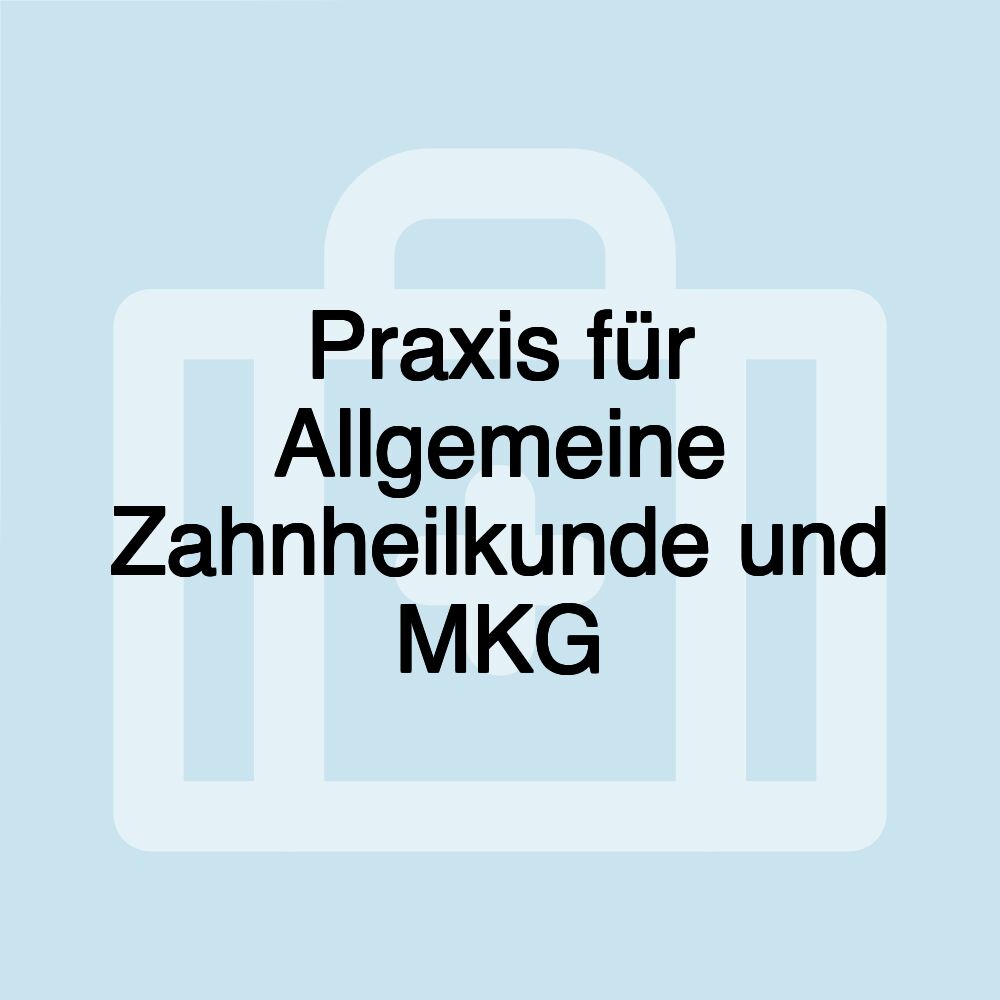 Praxis für Allgemeine Zahnheilkunde und MKG