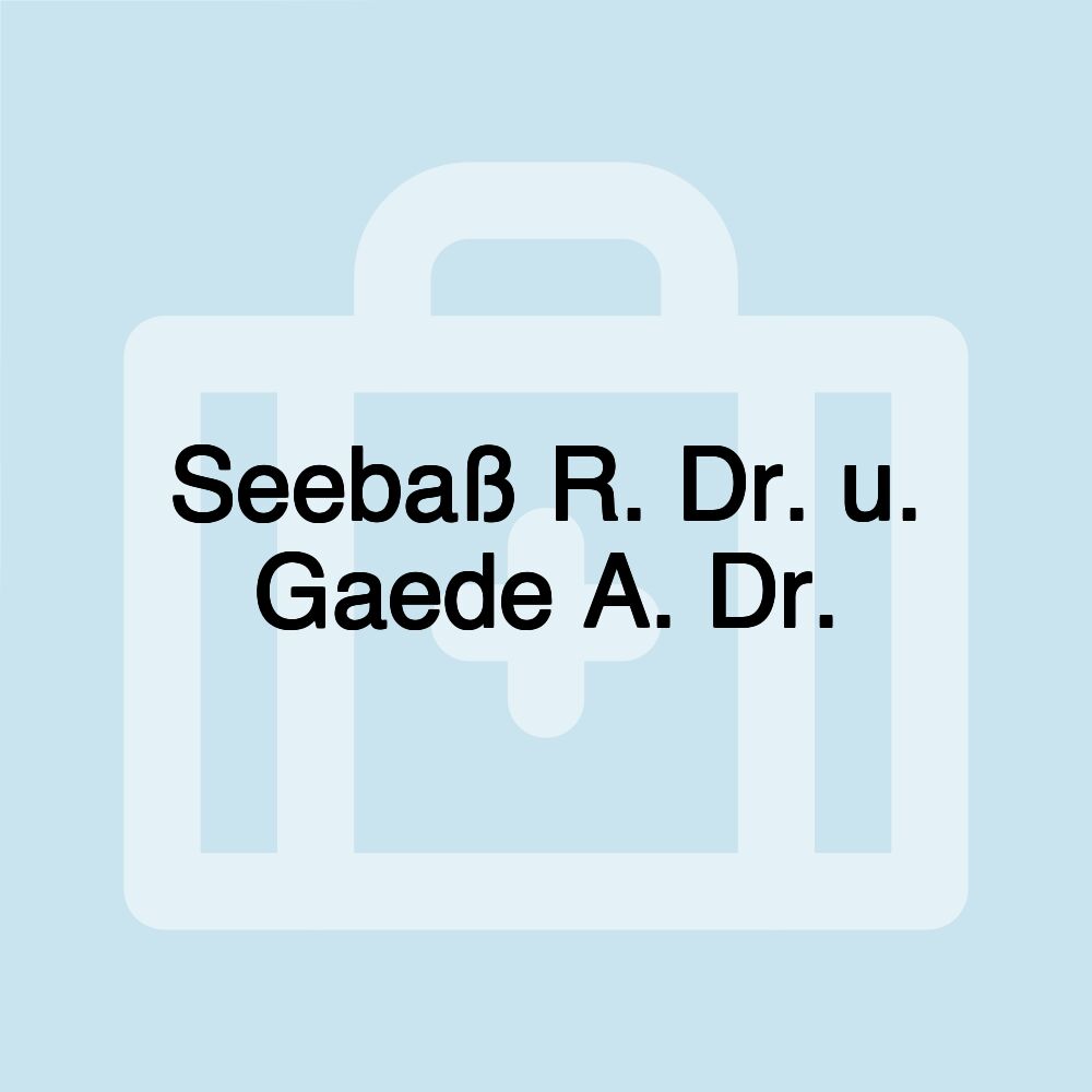 Seebaß R. Dr. u. Gaede A. Dr.