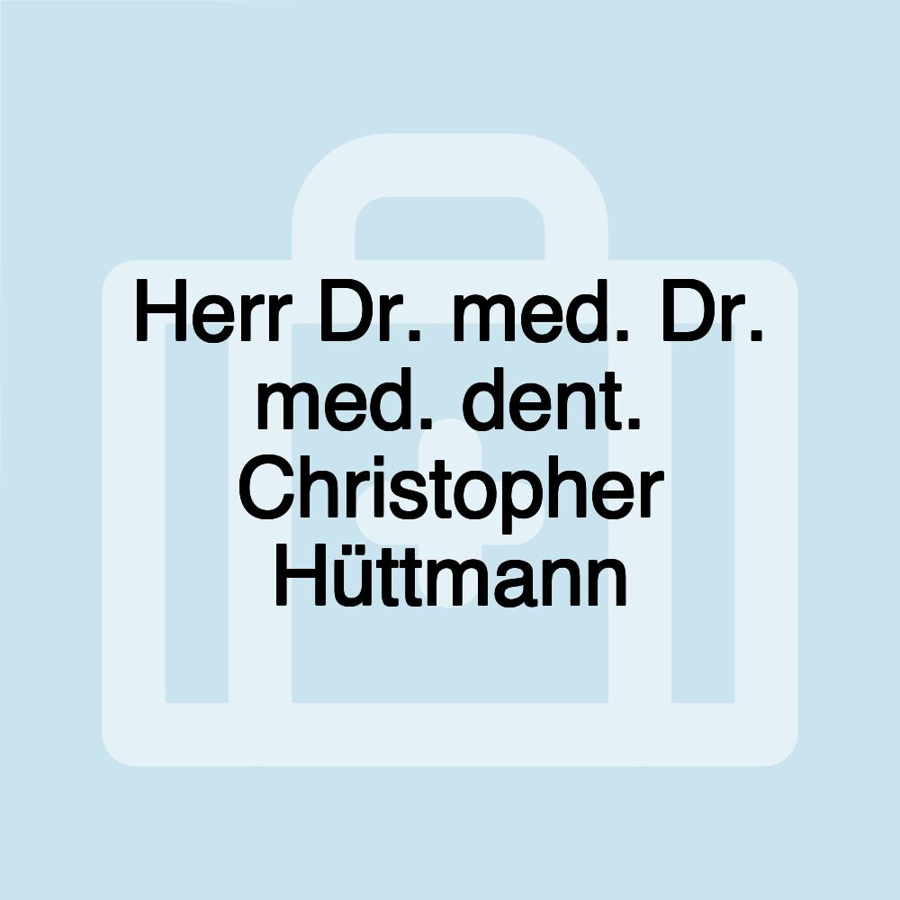 Herr Dr. med. Dr. med. dent. Christopher Hüttmann