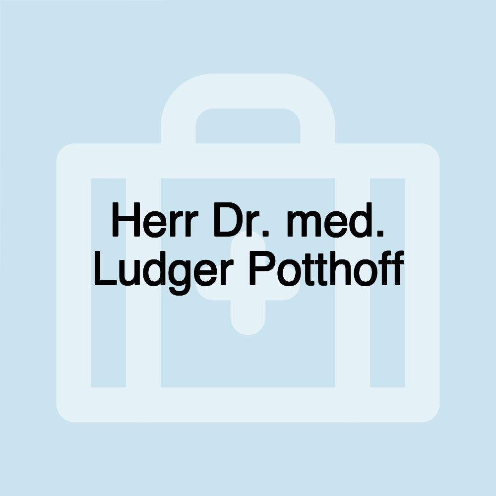 Herr Dr. med. Ludger Potthoff