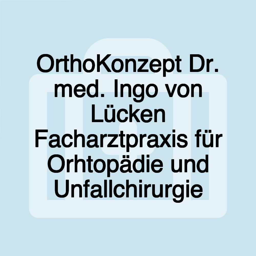 OrthoKonzept Dr. med. Ingo von Lücken Facharztpraxis für Orhtopädie und Unfallchirurgie