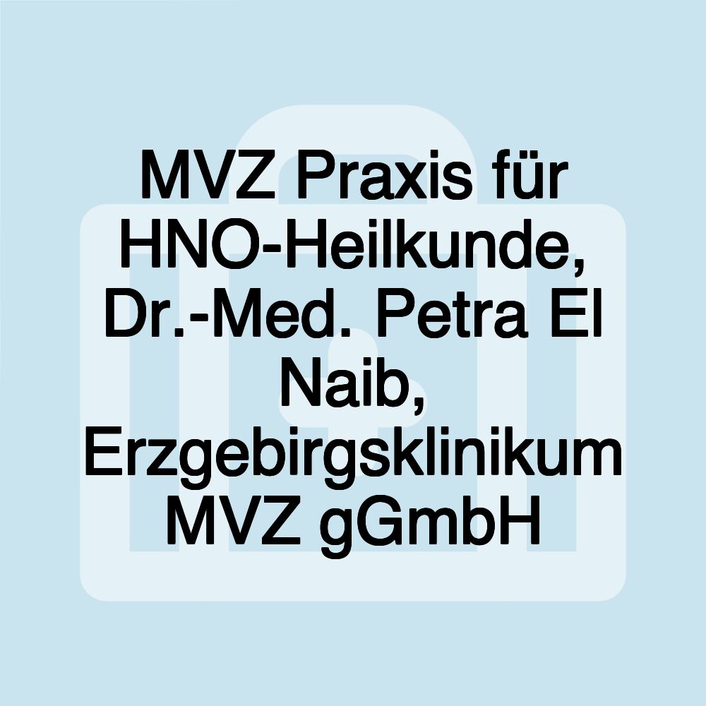 MVZ Praxis für HNO-Heilkunde, Dr.-Med. Petra El Naib, Erzgebirgsklinikum MVZ gGmbH