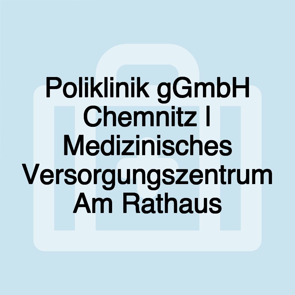 Poliklinik gGmbH Chemnitz | Medizinisches Versorgungszentrum Am Rathaus